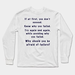 Inspirational Quote (Why should you be afraid of failure?) Long Sleeve T-Shirt
